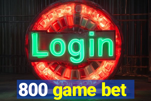 800 game bet